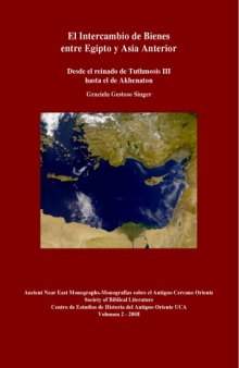 El intercambio de bienes entre Egipto y Asia Anterior desde el reinado de Tuthmosis III hasta el de Akhenaton (Ancient Near Eastern Monographs 2)
