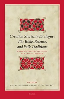 Creation Stories in Dialogue: The Bible, Science, and Folk Traditions; Radboud Prestige Lectures in New Testament by R. Alan Culpepper