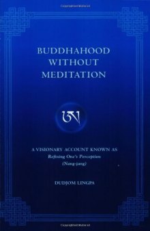 Buddhahood Without Meditation: A Visionary Account Known As Refining Apparent Phenomen
