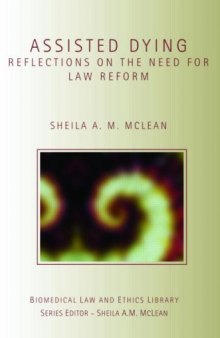 Assisted Dying: Reflections on the Need for Law Reform (Biomedical Law & Ethics Library)
