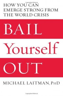 Bail Yourself Out: How You Can Emerge Strong from the World Crisis