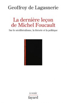 La derniere leçon de Michel Foucault : Sur le néolibéralisme, la théorie et la politique