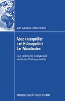 Abschlussprüfer und Bilanzpolitik der Mandanten: Eine empirische Analyse des deutschen Prüfungsmarktes