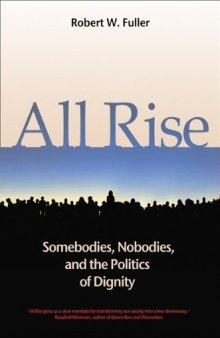 All Rise: Somebodies, Nobodies, and the Politics of Dignity (BK Currents (Hardcover))