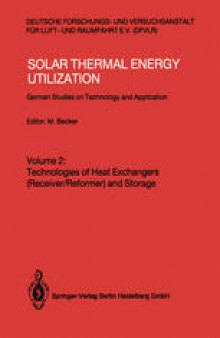 Solar Thermal Energy Utilization: German Studies on Technology and Applications. Volume 2: Technologies of Heat Exchangers (Receiver/Reformer) and Storage