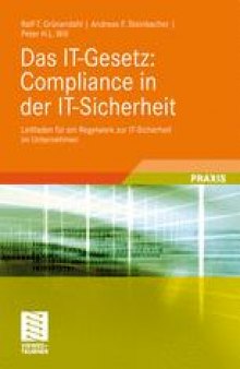 Das IT-Gesetz: Compliance in der IT-Sicherheit: Leitfaden für ein Regelwerk zur IT-Sicherheit im Unternehmen
