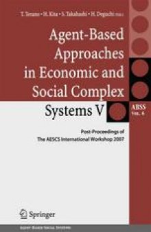 Agent-Based Approaches in Economic and Social Complex Systems V: Post-Proceedings of The AESCS International Workshop 2007