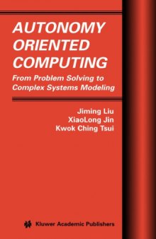 Autonomy Oriented Computing From Problem Solving to Complex Systems Modeling