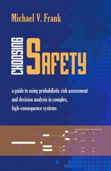 Choosing Safety: "A Guide to Using Probabilistic Risk Assessment and Decision Analysis in Complex, High-Consequence Systems"
