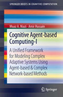 Cognitive Agent-based Computing-I: A Unified Framework for Modeling Complex Adaptive Systems using Agent-based & Complex Network-based Methods