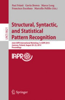 Structural, Syntactic, and Statistical Pattern Recognition: Joint IAPR International Workshop, S+SSPR 2014, Joensuu, Finland, August 20-22, 2014. Proceedings