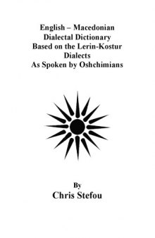 English – Macedonian Dialectal Dictionary Based on the Lerin-Kostur Dialects As Spoken by Oshchimians 