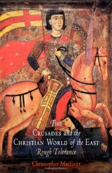 The Crusades and the Christian World of the East: Rough Tolerance (The Middle Ages Series)  