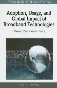 Adoption, Usage, and Global Impact of Broadband Technologies: Diffusion, Practice and Policy (Premier Reference Source)