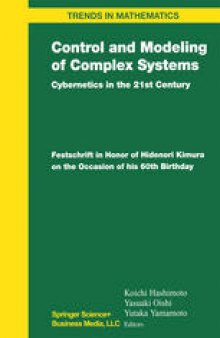 Control and Modeling of Complex Systems: Cybernetics in the 21st Century Festschrift in Honor of Hidenori Kimura on the Occasion of his 60th Birthday