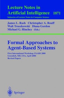 Formal Approaches to Agent-Based Systems: First InternationalWorkshop, FAABS 2000 Greenbelt, MD, USA, April 5–7, 2000 Revised Papers