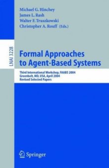 Formal Approaches to Agent-Based Systems: Third International Workshop, FAABS 2004, Greenbelt, MD, April 26-27, 2004, Revised Selected Papers