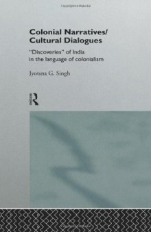 Colonial Narratives Cultural Dialogues: Discoveries of India in the Language of Colonialism