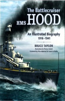 The Battlecruiser HMS Hood  An Illustrated Biography, 1916-1941