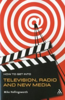 How to Get Into Television, Radio and New Media (How to Get Into...)