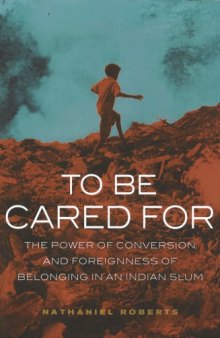 To Be Cared For: The Power of Conversion and Foreignness and Belonging in an Indian Slum