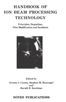 Handbook of Ion Beam Processing Technology: Principles, Depostion, Film Modification and Synthesis (Materials Science & Process Technology S.) (Materials Science and Process Technology)