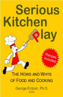 Serious Kitchen Play (The Hows And Whys Of Food And Cooking)