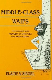 Middle-Class Waifs: The Psychodynamic Treatment of Affectively Disturbed Children