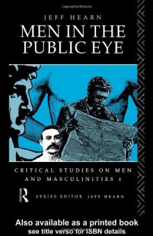 Men in the Public Eye: The Construction and Deconstruction of Public Men and Public Patriarchies (Critical Studies on Men and Masculinities, No 3)