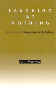 Laughing at nothing : humor as a response to nihilism