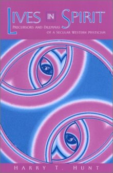 Lives in spirit : precursors and dilemmas of a secular Western mysticism