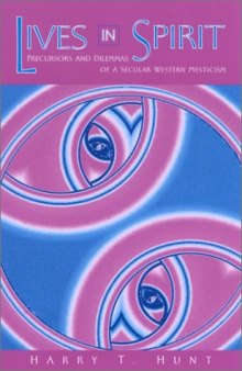 Lives in Spirit: Precursors and Dilemmas of a Secular Western Mysticism