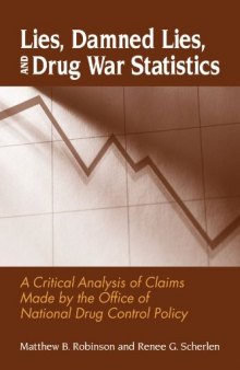 Lies, Damned Lies, and Drug War Statistics: A Critical Analysis of Claims Made by the Office of National Drug Control Policy 