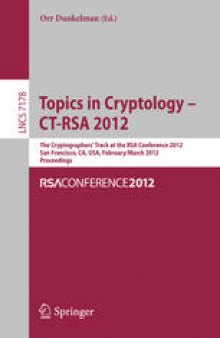 Topics in Cryptology – CT-RSA 2012: The Cryptographers’ Track at the RSA Conference 2012, San Francisco, CA, USA, February 27 – March 2, 2012. Proceedings