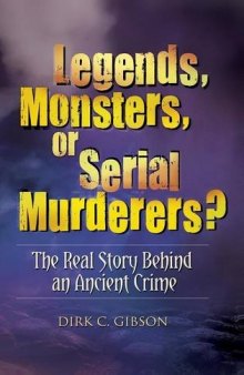 Legends, Monsters, or Serial Murderers?: The Real Story Behind an Ancient Crime