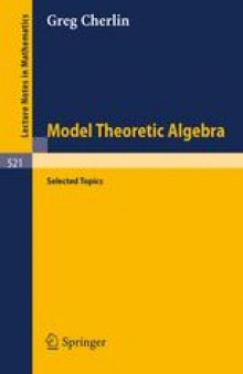 Model Theoretic Algebra Selected Topics