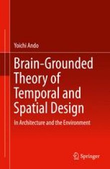 Brain-Grounded Theory of Temporal and Spatial Design : In Architecture and the Environment