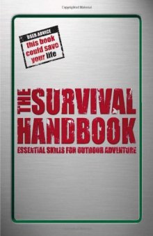 The Survival Handbook  Essential Skills for Outdoor Adventure