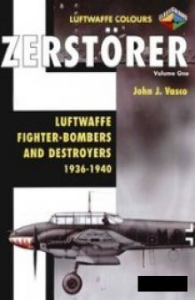 Zerstorer Volume One: Luftwaffe Fighter-Bombers and Destroyers 1936-1940 (Luftwaffe Colours)