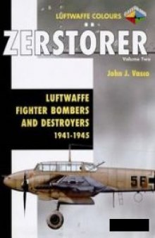 Zerstorer Volume Two: Luftwaffe Fighter-Bombers and Destroyers 1941-1945 (Luftwaffe Colours)