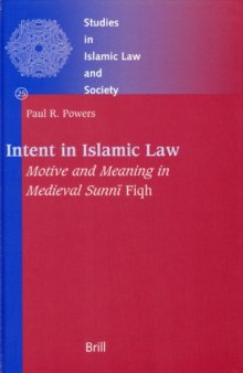 Intent in Islamic Law: Motive And Meaning in Medieval Sunni Fiqh. (Studies in Islamic Law and Society) 
