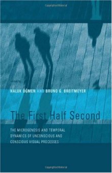 The First Half Second: The Microgenesis and Temporal Dynamics of Unconscious and Conscious Visual Processes