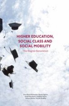 Higher Education, Social Class and Social Mobility: The Degree Generation