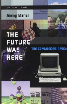 The Future Was Here: The Commodore Amiga