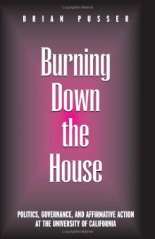 Burning Down the House: Politics, Governance, and Affirmative Action at the University of California (Frontiers in Education)