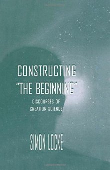 Constructing the Beginning: Discourses of Creation Science