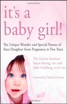 It's a Baby Girl!: The Unique Wonder and Special Nature of Your Daughter From Pregnancy to Two Years