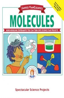 Janice VanCleave's Molecules: Spectacular Science Projects