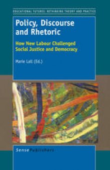 Policy, Discourse and Rhetoric: How New Labour Challenged Social Justice and Democracy