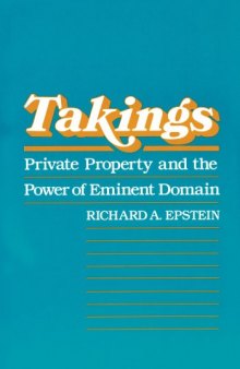 Takings: Private Property and the Power of Eminent Domain